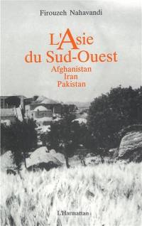 L'Asie du Sud-Ouest : Afghanistan, Iran, Pakistan