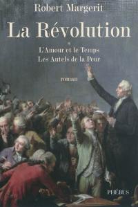 La Révolution. Vol. 1. L'amour et le temps. Les autels de la peur