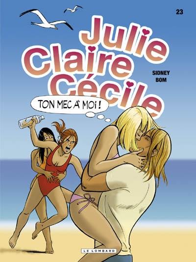 Julie, Claire, Cécile. Vol. 23. Ton mec à moi !