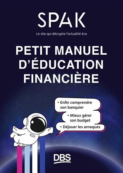 Petit manuel d'éducation financière : enfin comprendre son banquier, mieux gérer son budget, déjouer les arnaques