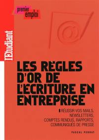 Les règles d'or de l'écriture en entreprise : réussir vos mails, newsletters, comptes rendus, rapports, communiqués de presse