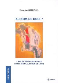 Au nom de quoi... ? : libres propos d'une juriste sur la médicalisation de la vie