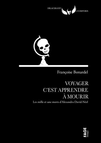 Voyager c'est apprendre à mourir : les mille et une morts d'Alexandra David-Neel