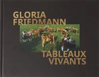 Gloria Friedmann : tableaux vivants : exposition, Paris, Musée de la chasse et de la nature, du 8 novembre 2016 au 12 février 2017