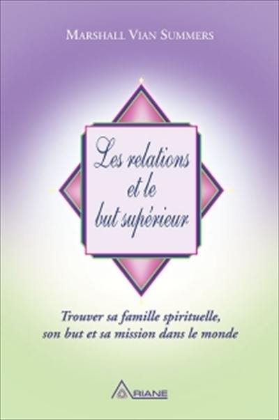 Les relations et le but supérieur : trouver sa famille spirituelle, son but et sa mission dans le monde