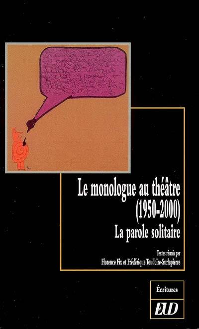 Le monologue au théâtre (1950-2000) : la parole solitaire