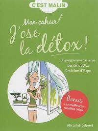 Mon cahier j'ose la détox ! : un programme pas à pas, des défis détox, des bilans d'étape