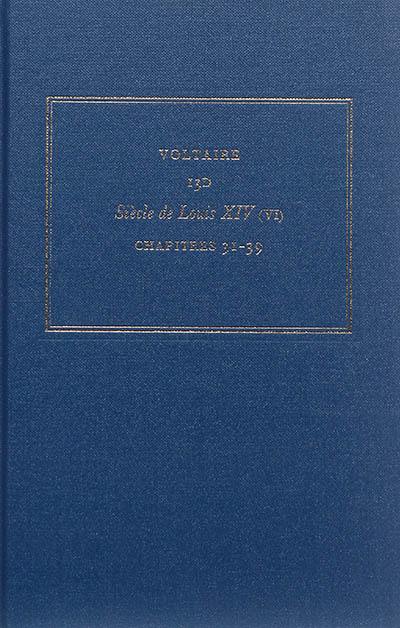 Les oeuvres complètes de Voltaire. Vol. 13D. Siècle de Louis XIV. Vol. 6. Chapitres 31-39