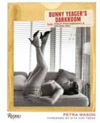 Bunny Yeager's Darkroom : Pin-up Photography's Golden Era