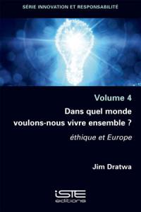 Dans quel monde voulons-nous vivre ensemble ? : éthique et Europe