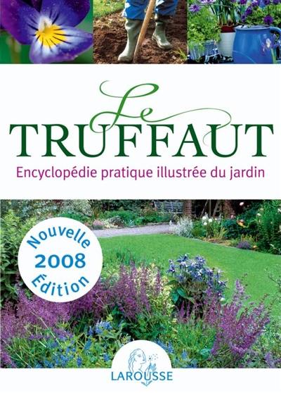 Le Truffaut : encyclopédie pratique illustrée du jardin