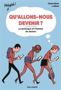 Qu'allons-nous devenir ? : la technique et l'homme de demain