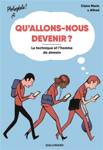 Qu'allons-nous devenir ? : la technique et l'homme de demain