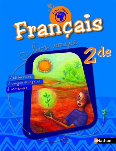 Français 2de : livre unique : littérature, langue française, méthodes