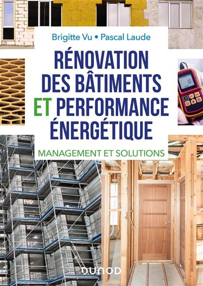 Rénovation des bâtiments et performance énergétique : management et solutions