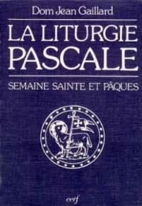 La Liturgie pascale : guide de la semaine sainte et de Pâques