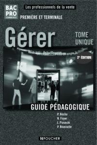 Gérer, bac pro commerce, première et terminale : guide pédagogique : tome unique