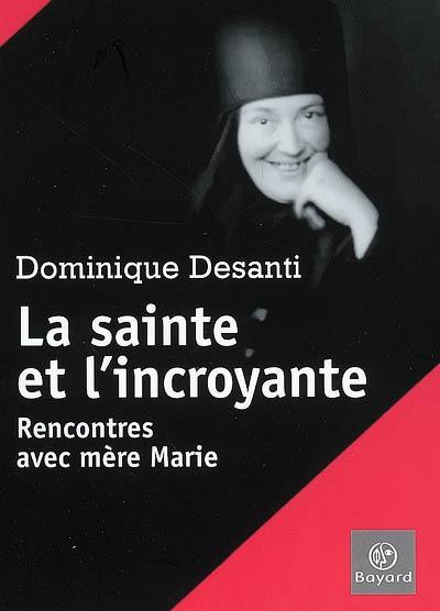 La sainte et l'incroyante : rencontres avec mère Marie