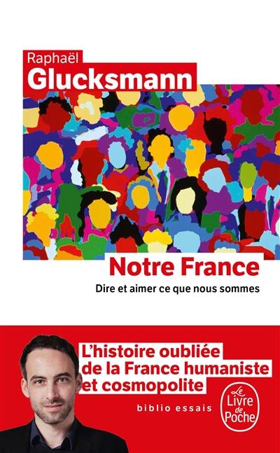 Notre France : dire et aimer ce que nous sommes