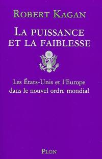 La puissance et la faiblesse : les Etats-Unis et l'Europe dans le nouvel ordre mondial