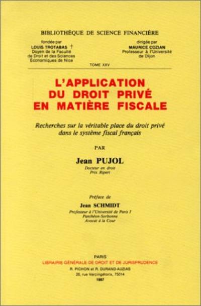 L'Application du droit privé en matière fiscale : recherches sur la véritable place du droit privé dans le système fiscal français