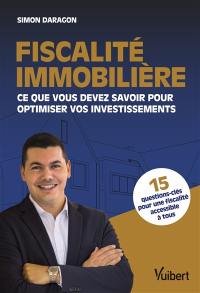 Fiscalité immobilière : ce que vous devez savoir pour optimiser vos investissements : 15 questions-clés pour une fiscalité accessible à tous