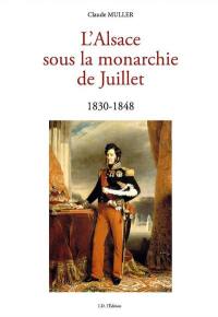 L'Alsace sous la monarchie de Juillet : 1830-1848