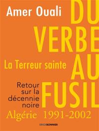 Du verbe au fusil : la terreur sainte, Algérie 1991-2002 : retour sur la décennie noire