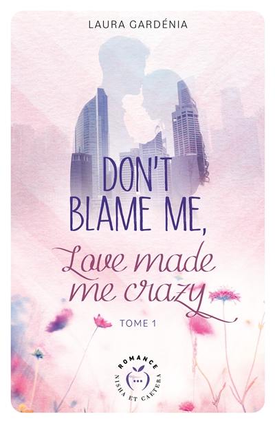 Don't blame me, love made me crazy. Vol. 1