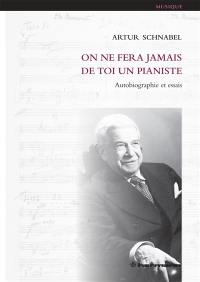 On ne fera jamais de toi un pianiste : autobiographie et essais