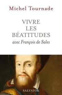 Vivre les Béatitudes avec François de Sales