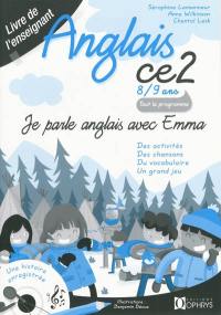 Je parle anglais avec Emma, anglais CE2, 8-9 ans : des activités, des chansons, du vocabulaire, un grand jeu : livre de l'enseignant