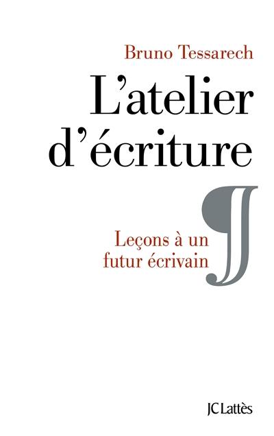 L'atelier d'écriture : leçons à un futur écrivain