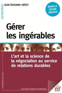 Gérer les ingérables : l'art et la science de la négociation au service de relations durables