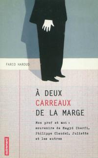 A deux carreaux de la marge : mon prof et moi : souvenirs de Magyd Cherfi, Philippe Claudel, Juliette et les autres