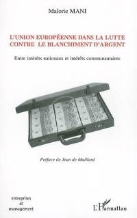 L'Union européenne dans la lutte contre le blanchiment d'argent : entre intérêts nationaux et intérêts communautaires