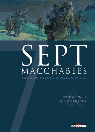 Sept macchabées : sept morts-vivants à la conquête du pôle