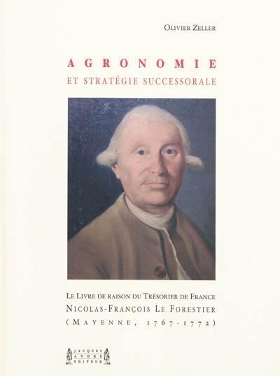 Agronomie et stratégie successorale : le livre de raison du trésorier de France Nicolas-François Le Forestier (Mayenne, 1767-1772)