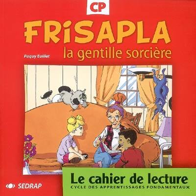 Frisalpa la gentille sorcière CP : le cahier de lecture : cycle des apprentissages fondamentaux