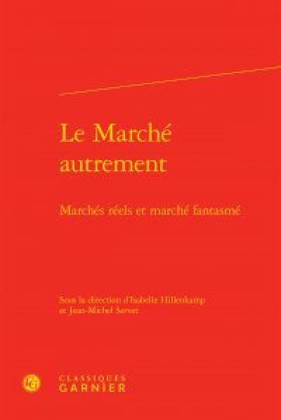 Le marché autrement : marchés réels et marché fantasmé