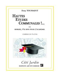 Hautes études communales !... ou Robert, t'es bon pour l'Académie : comédie en 3 actes