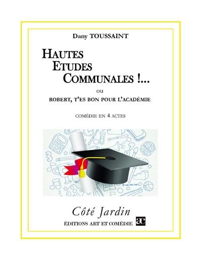 Hautes études communales !... ou Robert, t'es bon pour l'Académie : comédie en 3 actes