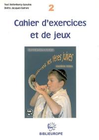 Célébrons les fêtes juives : cahier d'exercices et de jeux. Vol. 2. Niveau 2