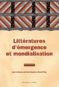 Littératures d'émergence et mondialisation : théorie, société et politique. Emergent literatures and globalisation : theory, society and politics