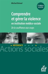 Comprendre et gérer la violence en institution médico-sociale : de la souffrance aux coups