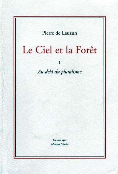 Le ciel et la forêt. Vol. 1. Au-delà du pluralisme