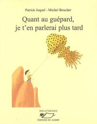 Quant au guépard, je t'en parlerai plus tard