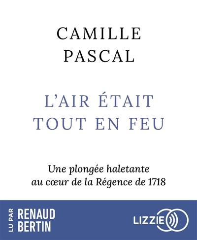 L'air était tout en feu : une plongée haletante au coeur de la Régence de 1718