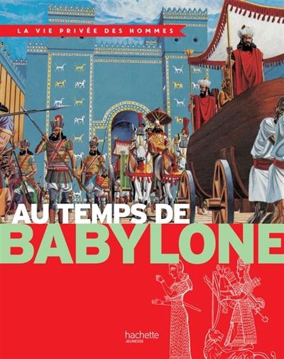 Au temps de Babylone : la Mésopotamie au temps de Nabuchodonosor II