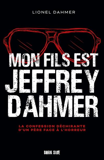 Mon fils est Jeffrey Dahmer : la confession déchirante d'un père face à l'horreur